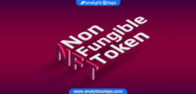 What is a Non-Fungible Token (NFT)? Features & Benefits title banner